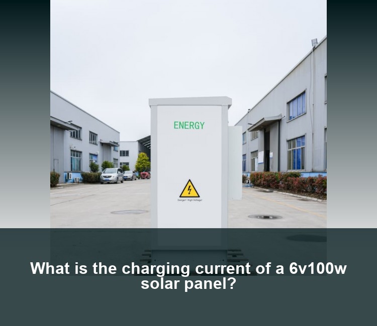 What is the charging current of a 6v100w solar panel?