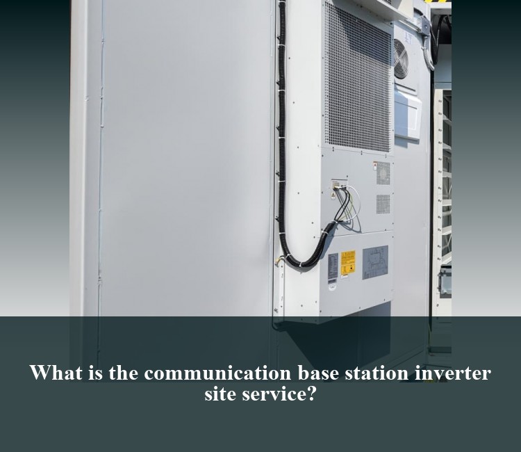 What is the communication base station inverter site service?