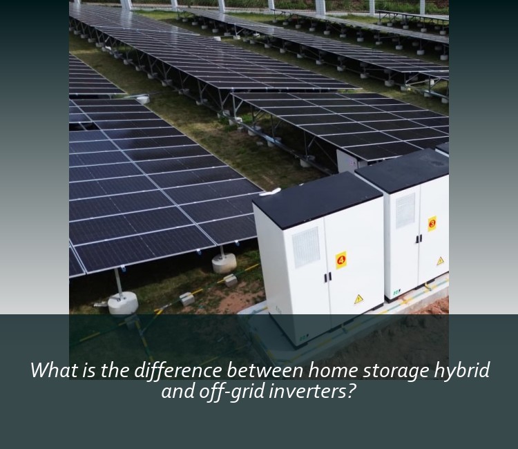 What is the difference between home storage hybrid and off-grid inverters?