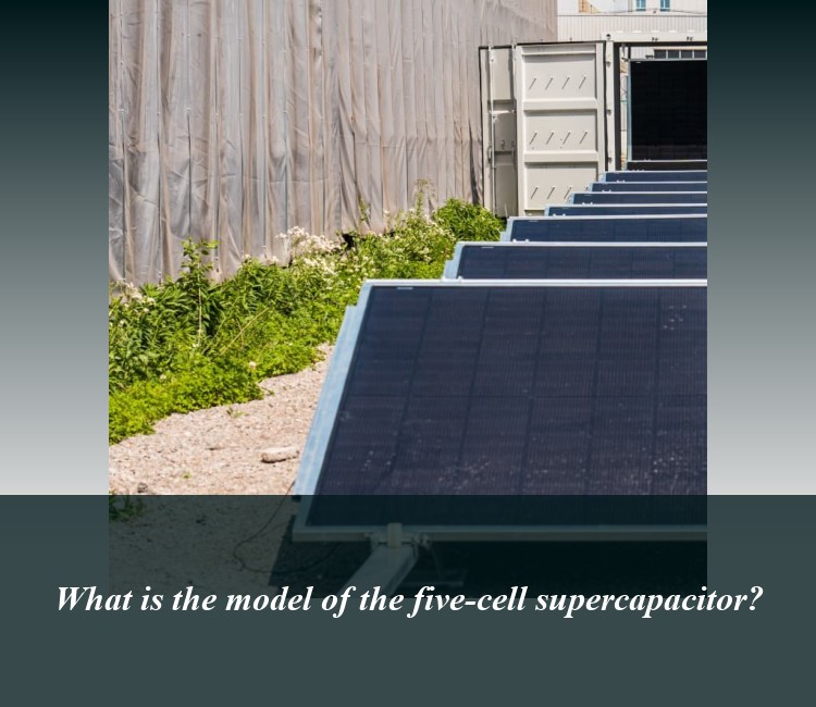 What is the model of the five-cell supercapacitor?