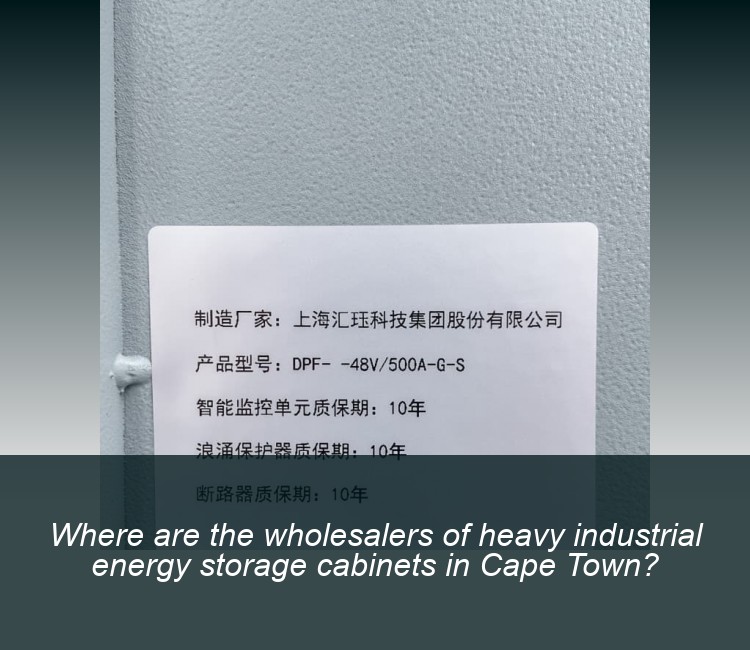 Where are the wholesalers of heavy industrial energy storage cabinets in Cape Town?