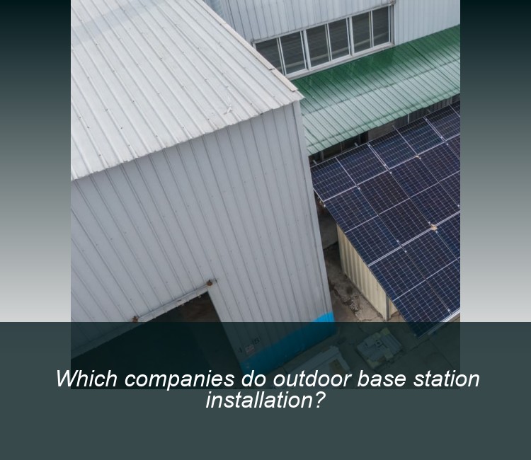 Which companies do outdoor base station installation?