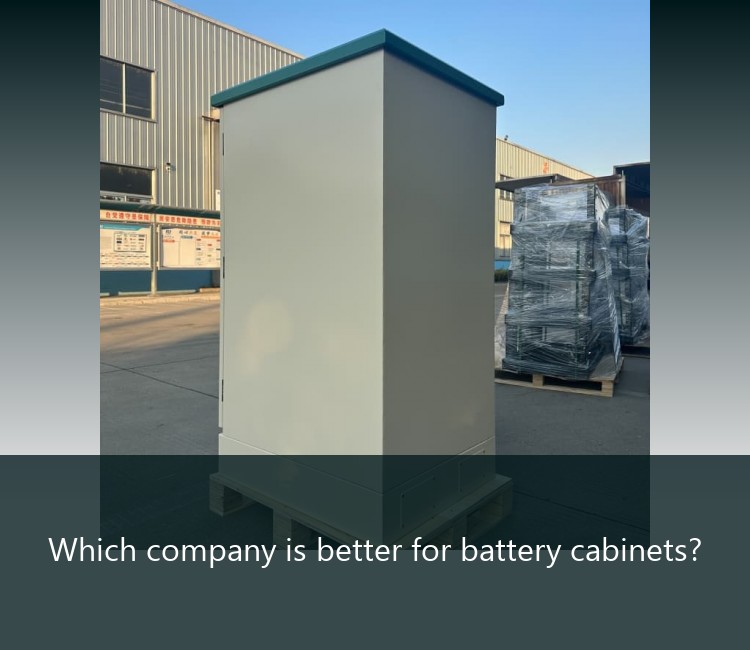 Which company is better for battery cabinets?