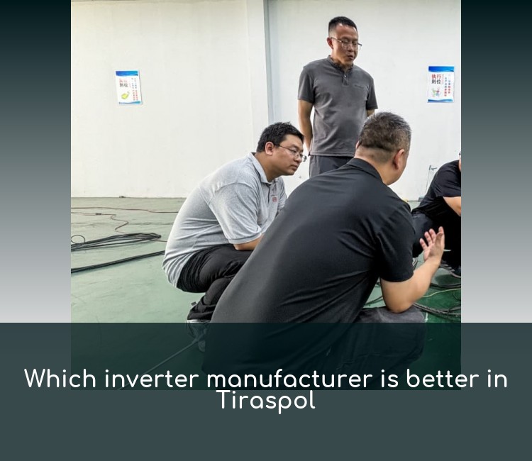 Which inverter manufacturer is better in Tiraspol
