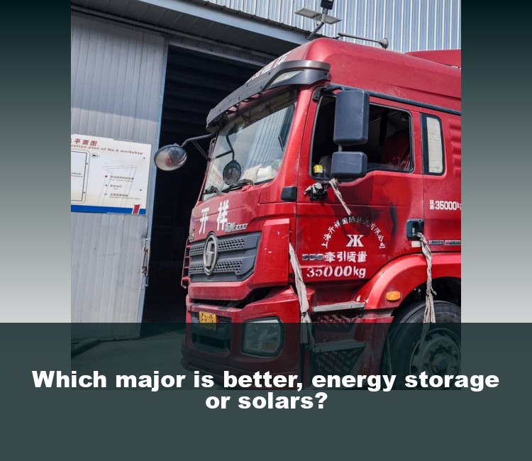 Which major is better, energy storage or solars?