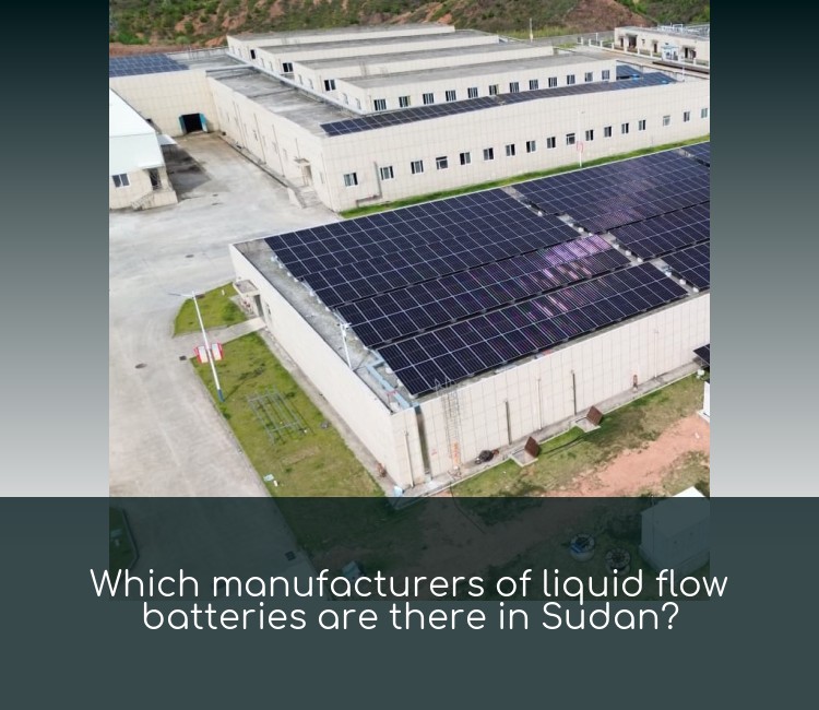 Which manufacturers of liquid flow batteries are there in Sudan?