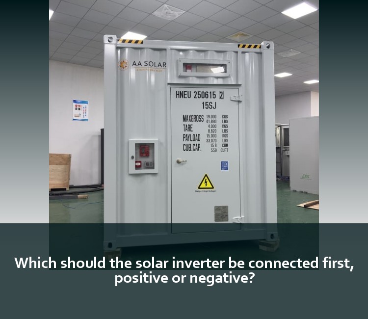 Which should the solar inverter be connected first, positive or negative?