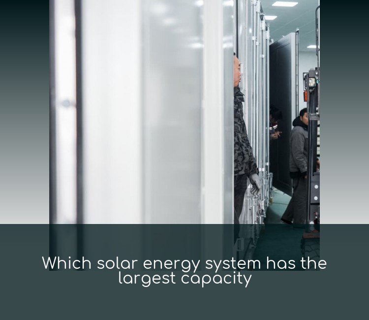 Which solar energy system has the largest capacity