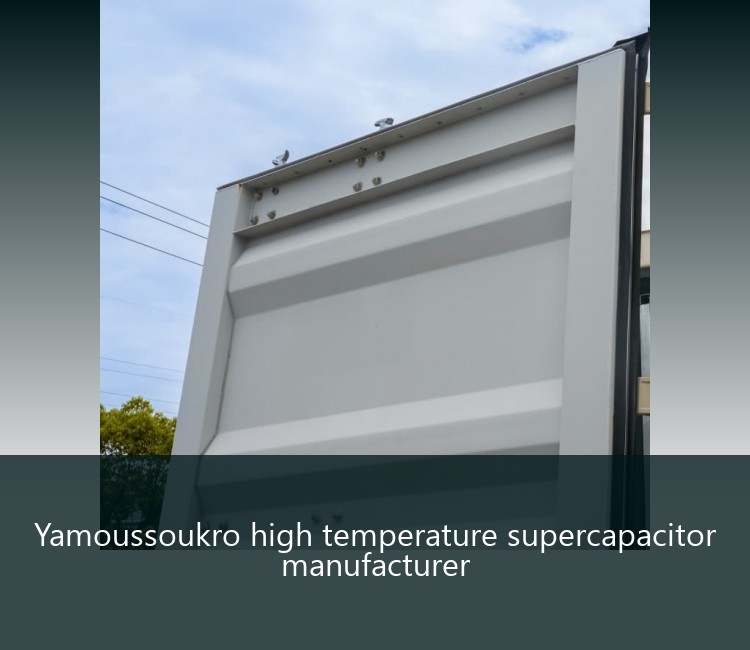 Yamoussoukro high temperature supercapacitor manufacturer