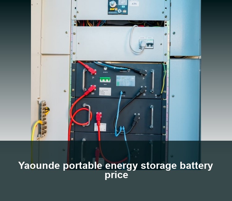 Yaounde portable energy storage battery price